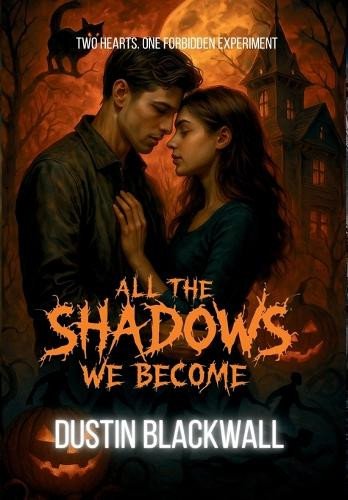 All The Shadows We Become Dustin Blackwall 9781067355616