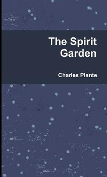 The Spirit Garden Charles Plante 9781257763603