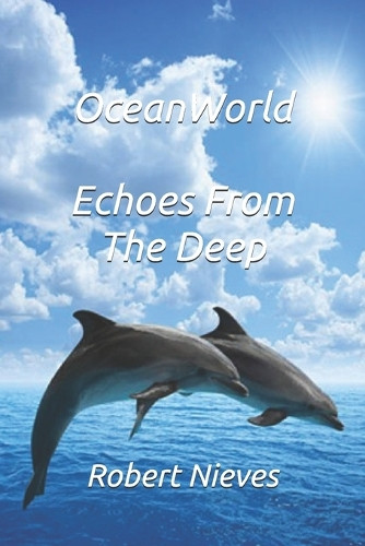 OceanWorld: Echoes From The Deep Robert Nieves 9798274075947
