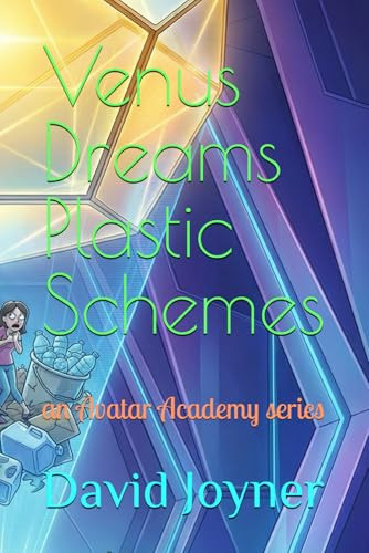 Venus Dreams Plastic Schemes: an Avatar Academy series David Joyner 9798241344076