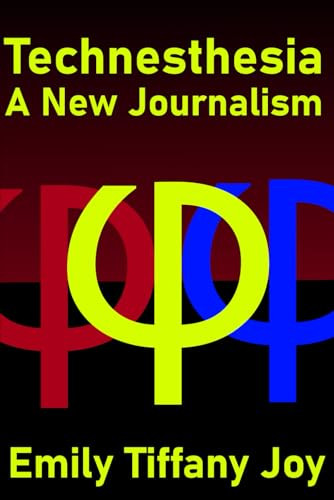 Technesthesia: A New Journalism Emily Tiffany Joy 9798312949483
