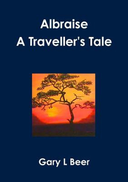 Albraise A Traveller's Tale Gary L Beer 9781300695721