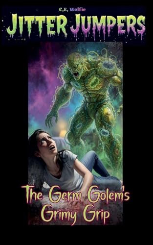 The Germ Golem's Grimy Grip C E Wolfie 9798233771736