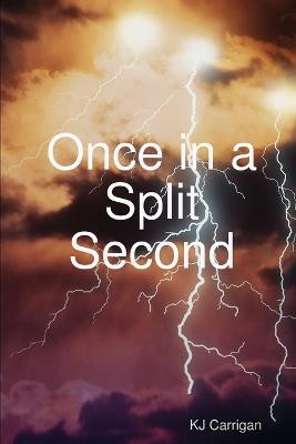 Once in a Split Second by Kj Carrigan