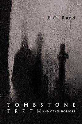 Tombstone Teeth and Other Horrors E.G. Rand 9781098362072