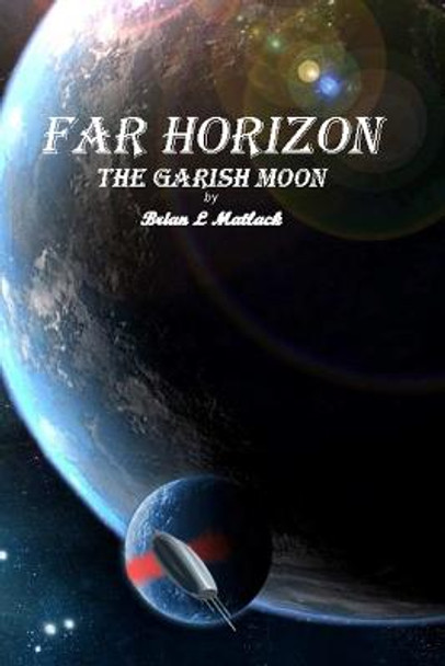 Far Horizon: the Garish Moon Brian Matlack 9781312962842