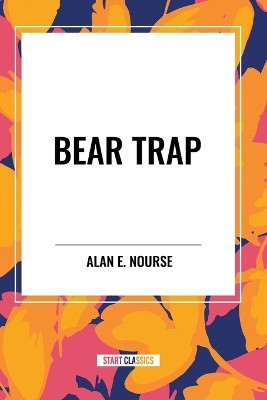 Bear Trap Alan E Nourse 9798880902392