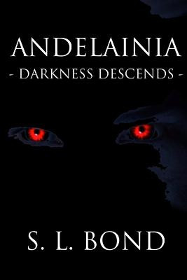 Andelainia - Darkness Descends by S. L. Bond