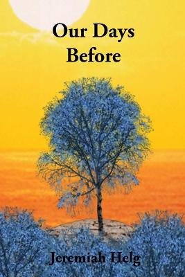 Our Days Before by Jeremiah Helg
