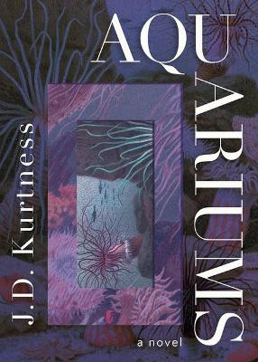 Aquariums by J.D. Kurtness