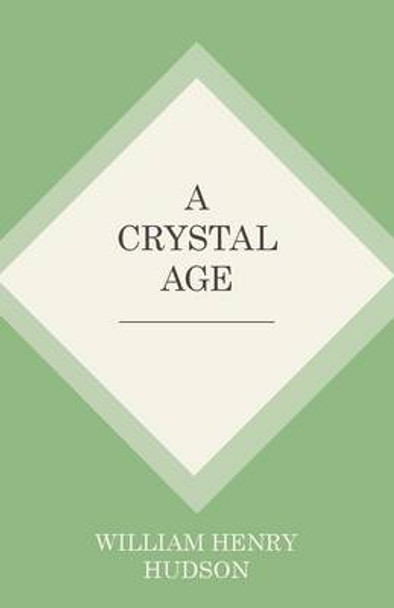 A Crystal Age William Henry Hudson 9781473335660