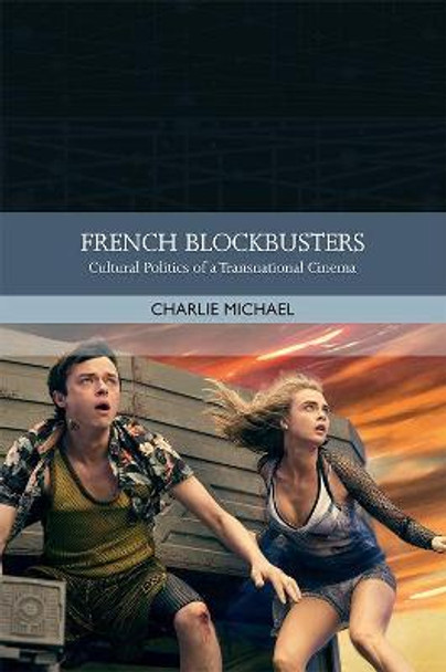 French Film in the Blockbuster Era: Globalization and the Cultural Politics of a Popular Cinema Charlie Michael 9781474424233