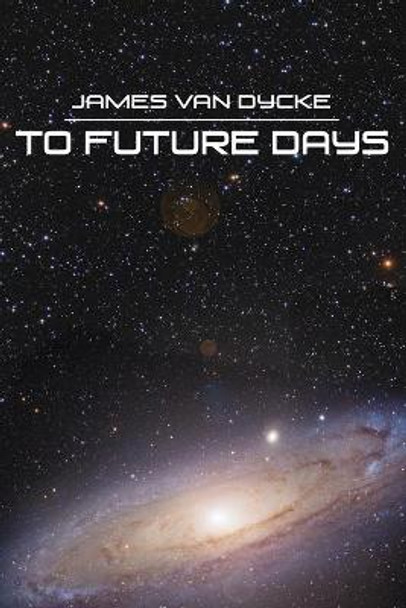 To Future Days by James Van Dycke
