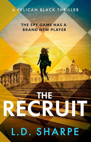 The Recruit: The clever, gripping first book in the Pelican Black spy thriller series L. D. Sharpe 9780349138527