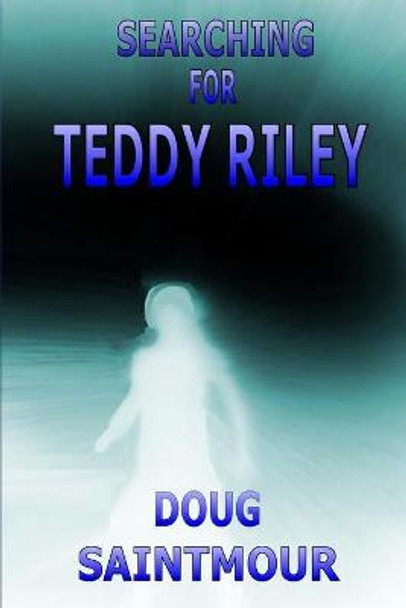 Searching For Teddy Riley Doug Saintmour 9781482764055