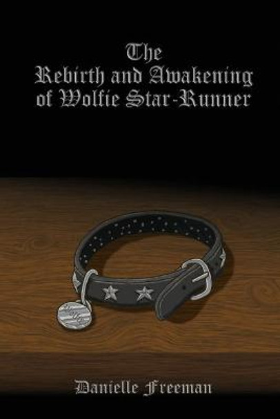The Rebirth and Awakening of Wolfie Star-Runner by Danielle Freeman