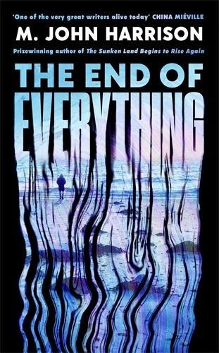 The End of Everything: 'Visionary and brilliant' China Mieville M. John Harrison 9781800812949