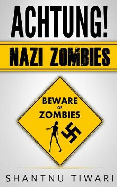 Achtung! Nazi Zombies Shantnu Tiwari 9781508807940