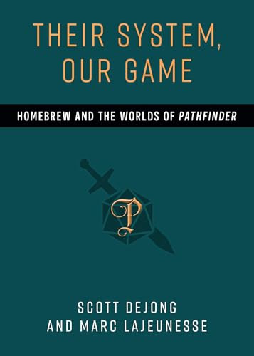 Their System, Our Game: Homebrew and the Worlds of Pathfinder Scott DeJong 9780472040261