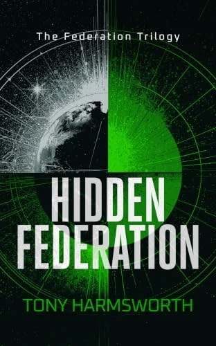Hidden Federation: A Political Sci-Fi Battle for Humanity's Future Tony Harmsworth (Harmsworth Publishing LTD) 9781036710620