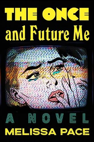 The Once and Future Me: A Novel Melissa Pace 9781250358653