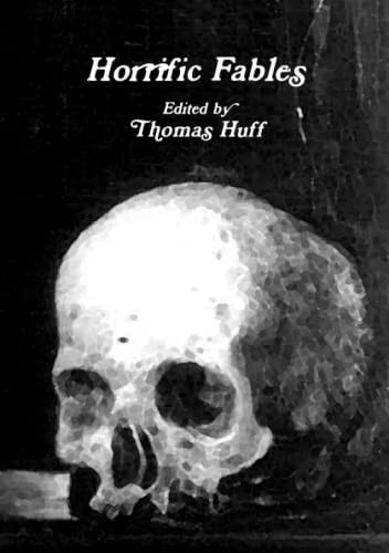 Horrific Fables Thomas Huff 9780557451623