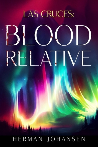Las Cruces: Blood Relative Herman Johansen 9798993535838