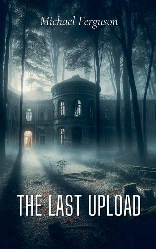 The Last Upload Michael Ferguson 9798227915740