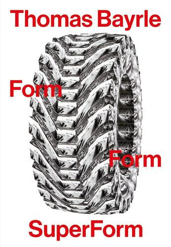 Thomas Bayrle: Form Form SuperForm Bayrle, Thomas 9791254631539