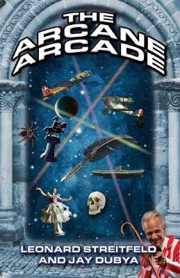 The Arcane Arcade Leonard Streitfeld 9781634988988