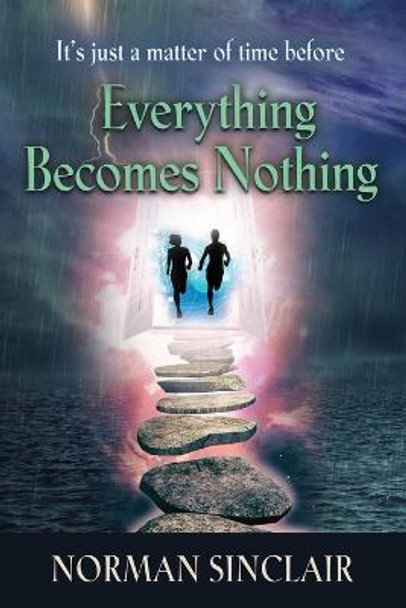 Everything Becomes Nothing Norman Sinclair 9781634925556