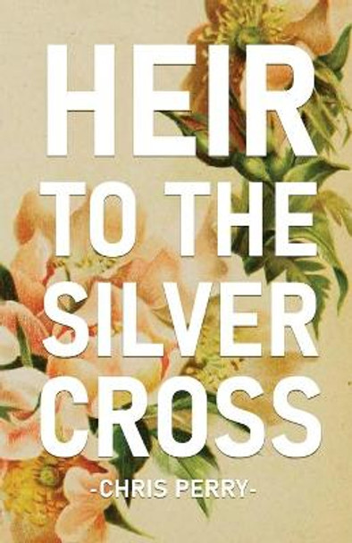 Heir to the Silver Cross Chris Perry 9781636495552