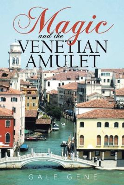 Magic and the Venetian Amulet Gale Gene 9781641337656