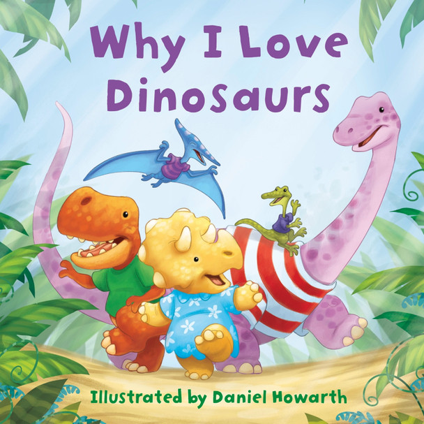 Why I Love Dinosaurs Daniel Howarth 9780008595562