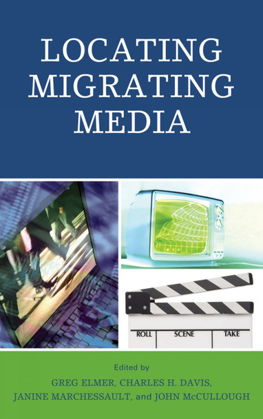 Locating Migrating Media Greg Elmer 9780739142417