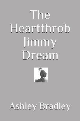 The Heartthrob Jimmy Dream by Ashley Bradley