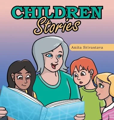 Children Stories Anita Srivastava 9781665723343