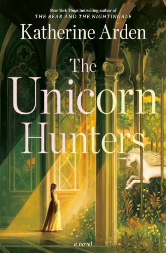 The Unicorn Hunters Katherine Arden 9781420537017