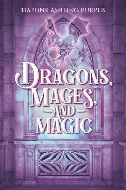 Dragons, Mages, and Magic Daphne Ashling Purpus 9781732640221