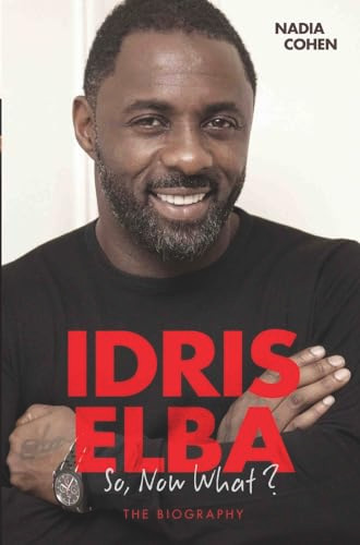 Idris Elba: So Now What? Nadia Cohen 9781786061188
