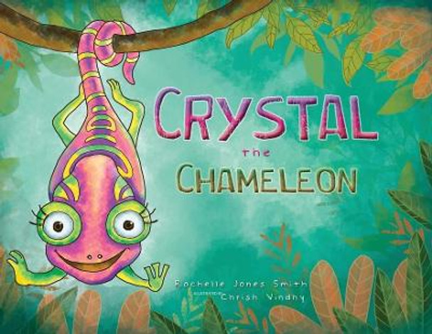 Crystal the Chameleon Rachelle Jones Smith 9781735079714 Crystal the Chameleon Rachelle Jones Smith 9781735079714