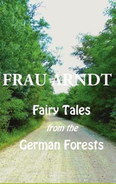 Fairy Tales from the German Forests Frau Arndt 9781781392874