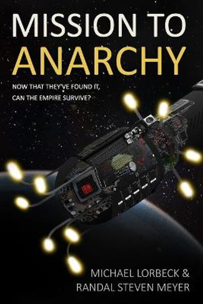 Mission to Anarchy: Now That They've Found It, Can the Empire Survive? Randal Steven Meyer 9781797590356