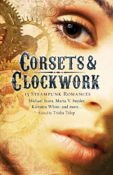 Corsets & Clockwork: 13 Steampunk Romances Trisha Telep 9781849016582