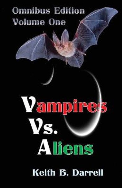 Vampires vs. Aliens, Omnibus Edition: Volume One Keith B Darrell 9781935971603