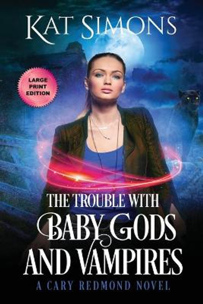 The Trouble with Baby Gods and Vampires: Large Print Edition Kat Simons 9781944600297