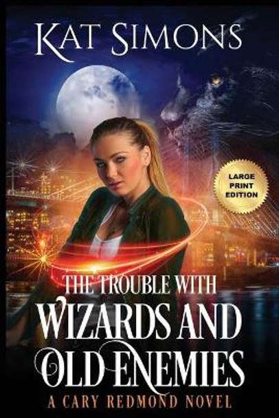 The Trouble with Wizards and Old Enemies: Large Print Edition Kat Simons 9781944600471