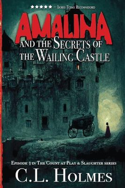 Amalina and the Secrets of the Wailing Castle: Episode 1 in the Count at Play & Slaughter series C L Holmes 9781949043174