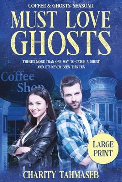 Coffee and Ghosts 1: Must Love Ghosts Charity Tahmaseb 9781950042005