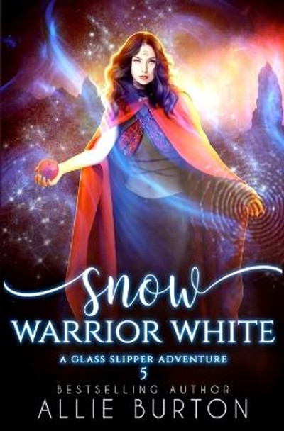 Snow Warrior White: A Glass Slipper Adventure Book 5 Allie Burton 9781951245184